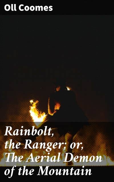 Rainbolt, the Ranger; or, The Aerial Demon of the Mountain