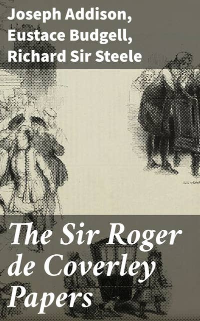 The Sir Roger de Coverley Papers: Exploring 18th-Century English Society Through Literary Essays