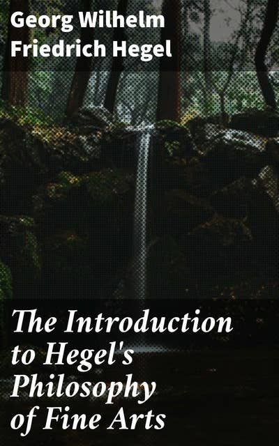 The Introduction to Hegel's Philosophy of Fine Arts: Translated from the German with Notes and Prefatory Essay