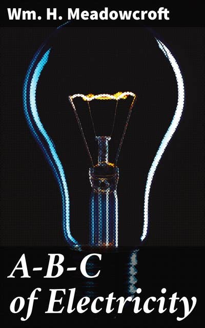 A-B-C of Electricity: Understanding the Power of Electricity: Exploring Key Concepts and Historical Development