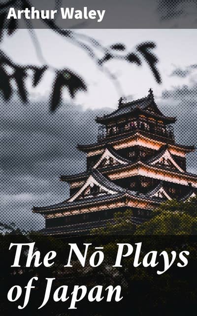 The Nō Plays of Japan