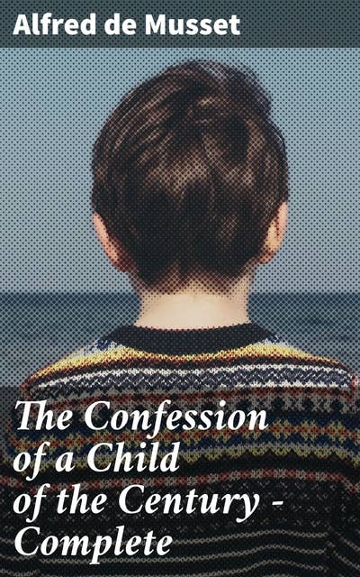 The Confession of a Child of the Century — Complete
