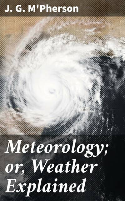 Meteorology; or, Weather Explained