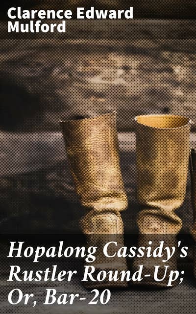 Hopalong Cassidy's Rustler Round-Up; Or, Bar-20: Uncovering Rustlers on the Bar-20 Frontier