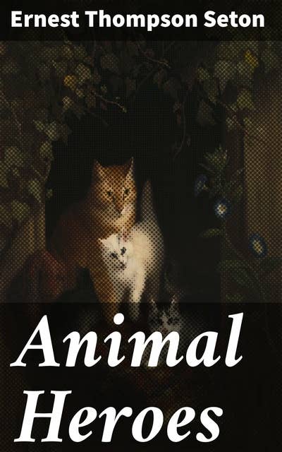 Animal Heroes: Tales of Bravery and Loyalty in the Animal Kingdom