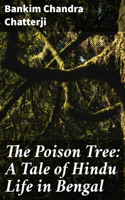 The Poison Tree: A Tale of Hindu Life in Bengal: Cultural Tapestry of 19th Century Bengal: Love, Betrayal, and Spirituality