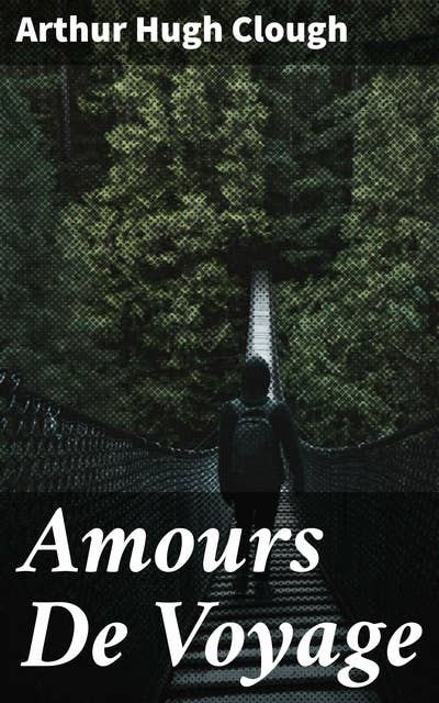 Amours De Voyage: A Romantic Journey Through 19th Century Europe