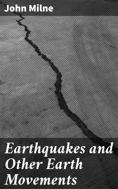 Earthquakes and Other Earth Movements: Unveiling the Mysteries of Earth's Tremors