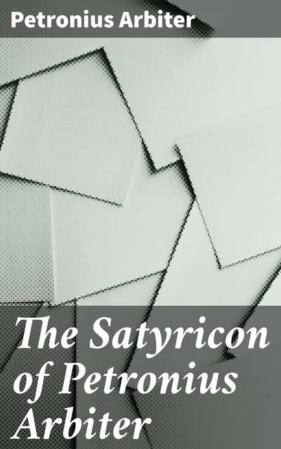 The Satyricon of Petronius Arbiter: Exploring Roman society through satire and humor
