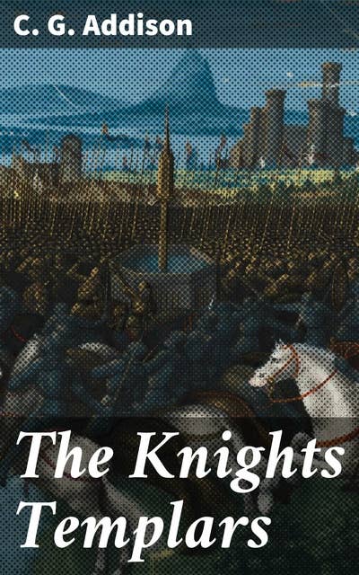 The Knights Templars: Unraveling the Legends of the Templars: Secrets, Power, and Intrigue in the Medieval World