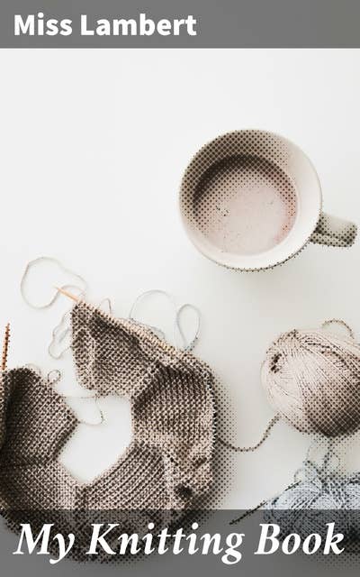 My Knitting Book: Timeless Patterns and Practical Techniques for Knitting Enthusiasts