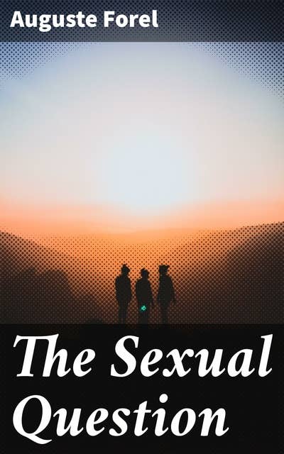 The Sexual Question: A Scientific, psychological, hygienic and sociological study