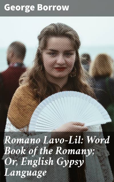 Romano Lavo-Lil: Word Book of the Romany; Or, English Gypsy Language