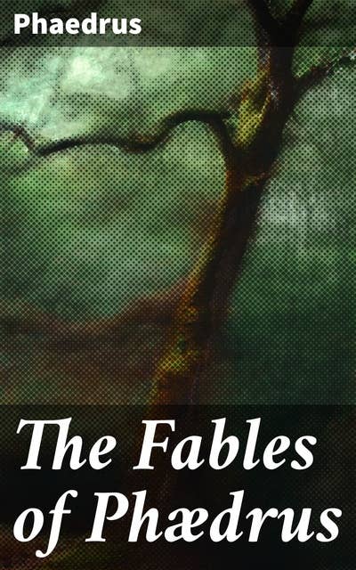 The Fables of Phædrus: Literally translated into English prose with notes