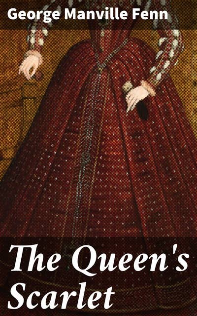 The Queen's Scarlet: The Adventures and Misadventures of Sir Richard Frayne