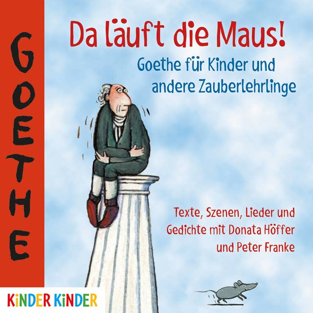 Da läuft die Maus: Goethe für Kinder und andere Zauberlehrlinge