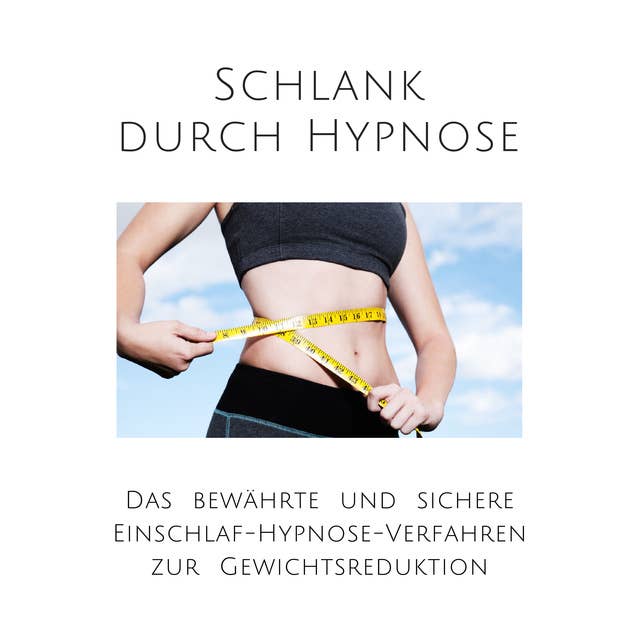 Schlank durch Hypnose: Das bewährte Einschlaf-Hypnose-Programm zur Gewichtsreduktion by Patrick Lynen