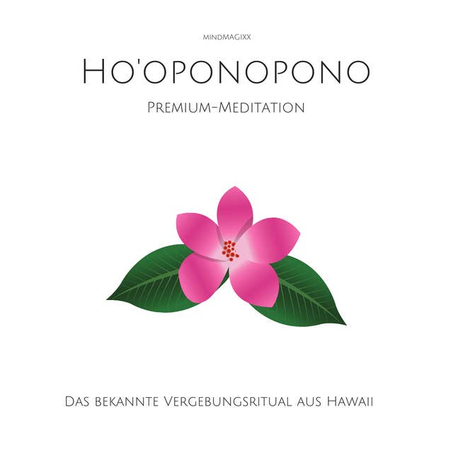 Ho'oponopono: Das bekannte Vergebungsritual aus Hawaii als Premium-Meditation