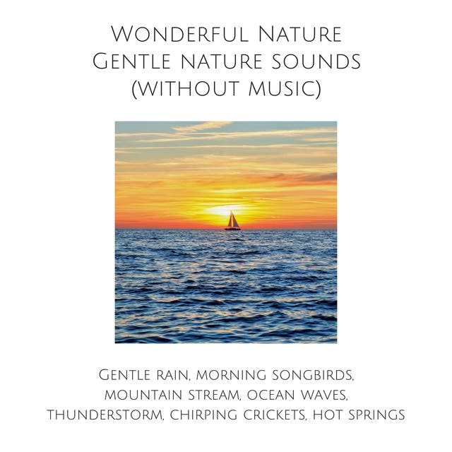 Wonderful Nature: Gentle nature sounds (without music): Calming