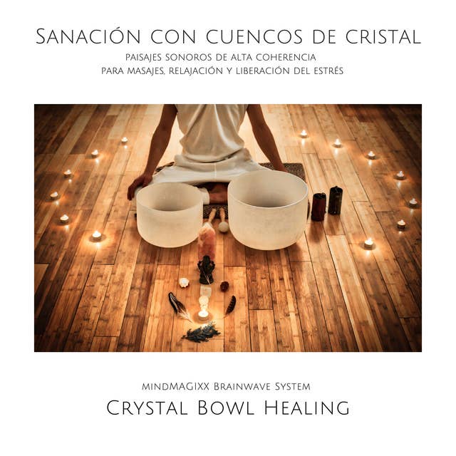Sanación con cuencos de cristal: paisajes sonoros de alta coherencia para masajes, relajación y liberación del estrés
