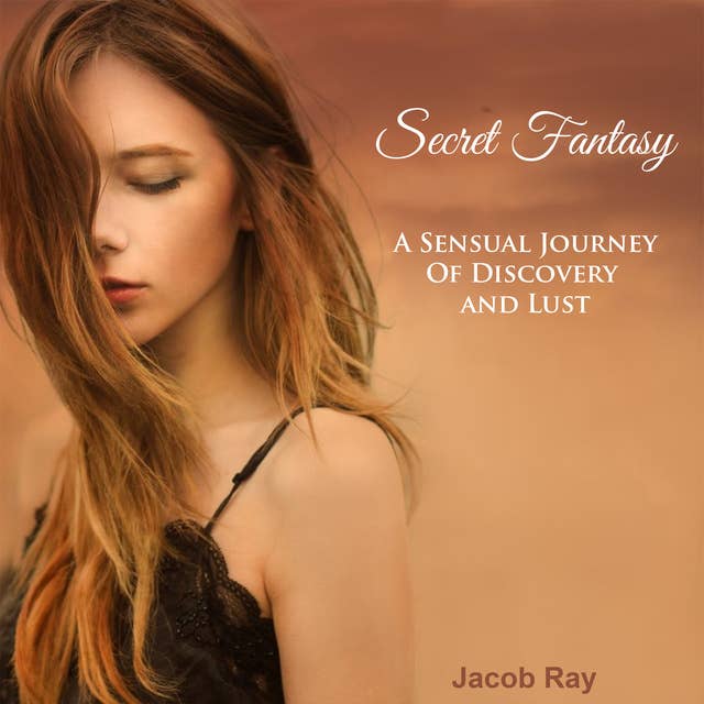 Secret Fantasy: A Sensual Journey of Discovery and Lust