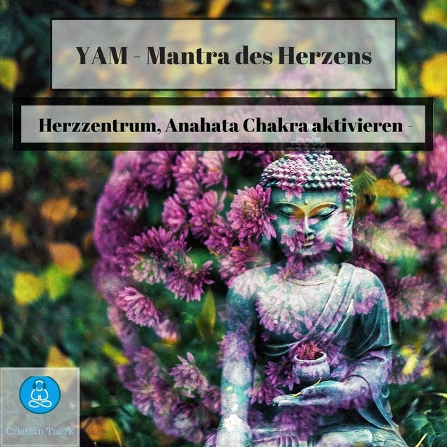 Yam - Mantra des Herzens: Herzzentrum, Anahata Chakra aktivieren