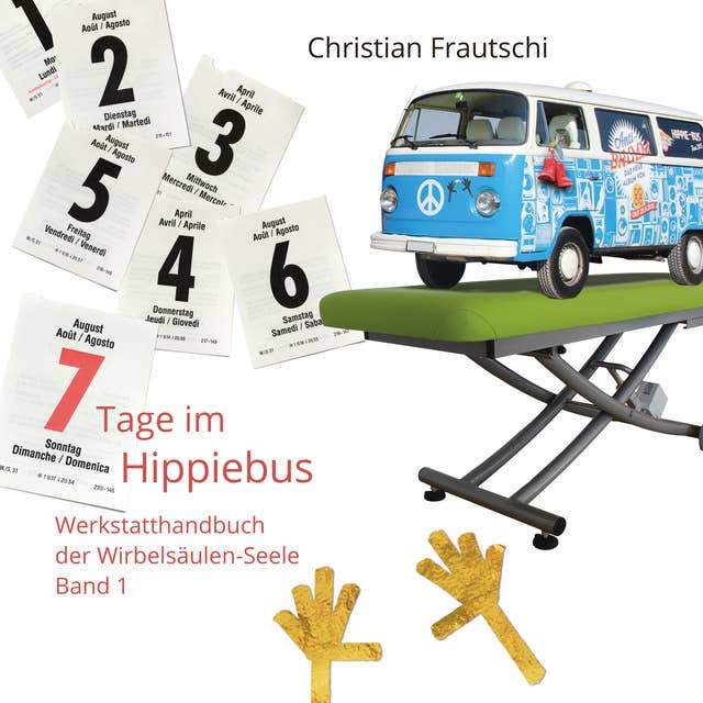 7 Tage im Hippiebus: Werkstatthandbuch der Wirbelsäulen-Seele: Werkstatthandbuch der Wirbelsäulen-Seele Band 1