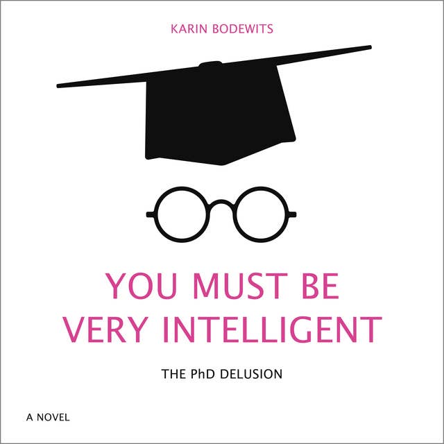 You Must Be Very Intelligent: The PhD Delusion