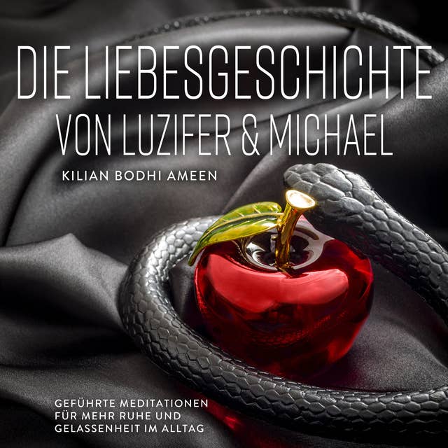 Die Liebesgeschichte von Luzifer und Michael: Geführte Meditationen für mehr Ruhe und Gelassenheit im Alltag