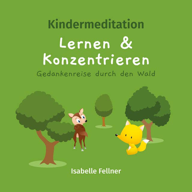 Kindermeditation: Lernen und Konzentrieren. Gedankenreise durch den Wald