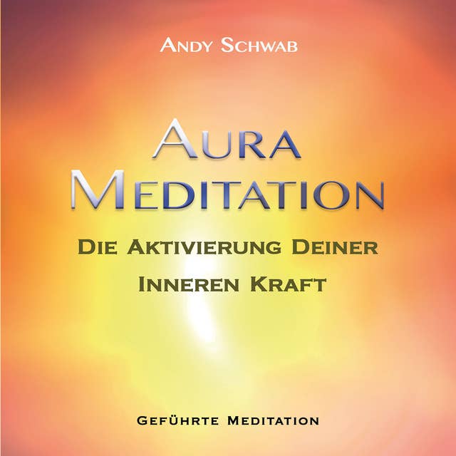 Aura-Meditation: Aktivierung Deiner Inneren Kraft - Geführte Meditation