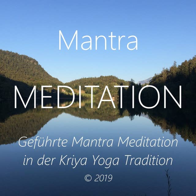 Mantra Meditation: Geführte Mantra Meditation in der Kriya Yoga Tradition