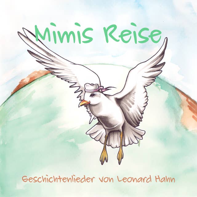 Mimis Reise: Geschichtenlieder von Leonard Hahn