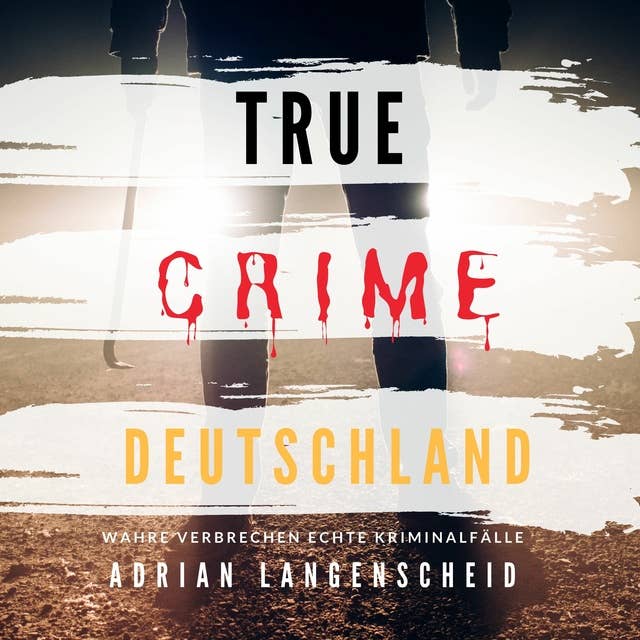 True Crime Deutschland: Wahre Verbrechen Echte Kriminalfälle