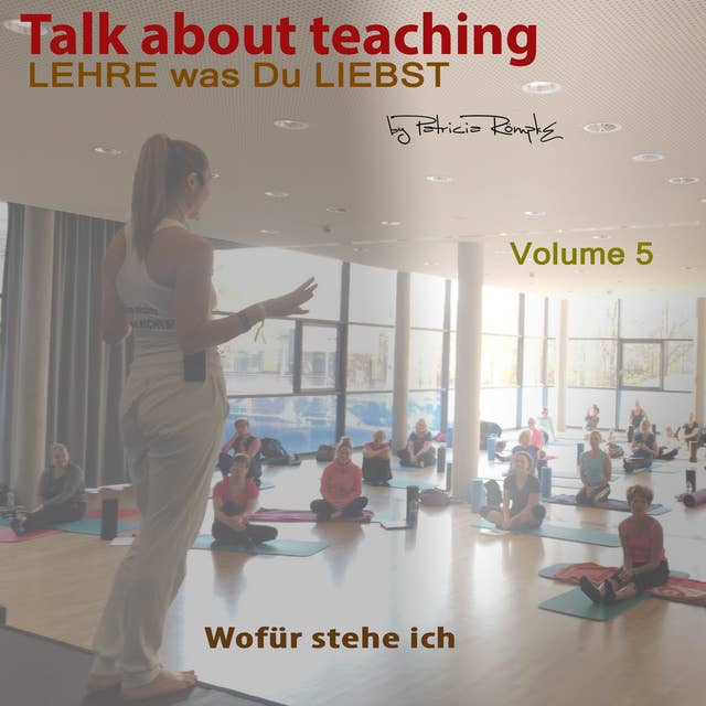 Talk about Teaching: Wofür stehe ich: Lehre was Du liebst- Wofür stehe ich