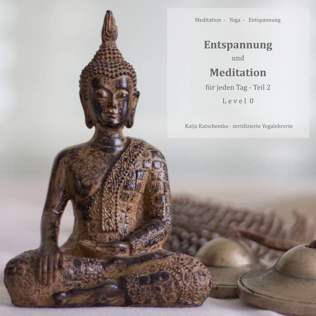 Entspannung und Meditation für jeden Tag - Teil 2: Teil 2 - Level 0