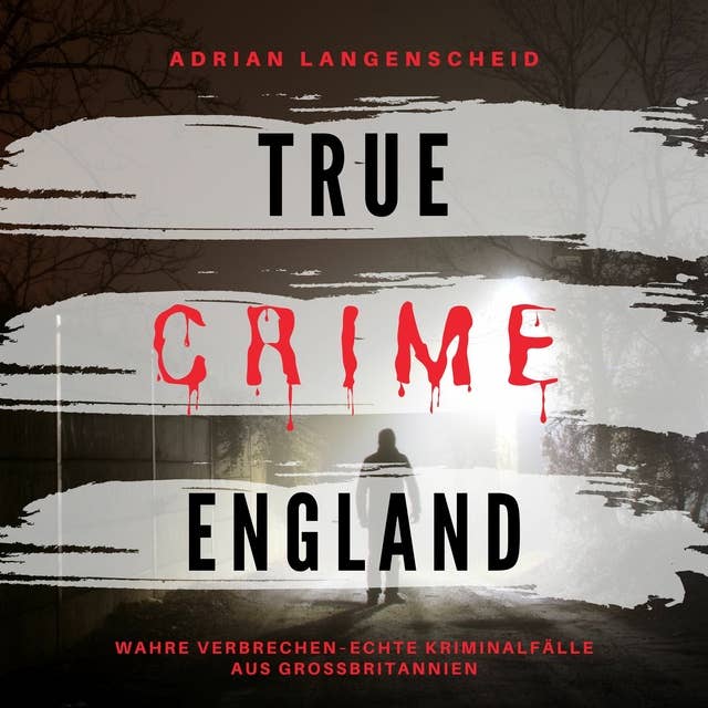 True Crime England: Wahre Verbrechen Echte Kriminalfälle aus Großbritannien