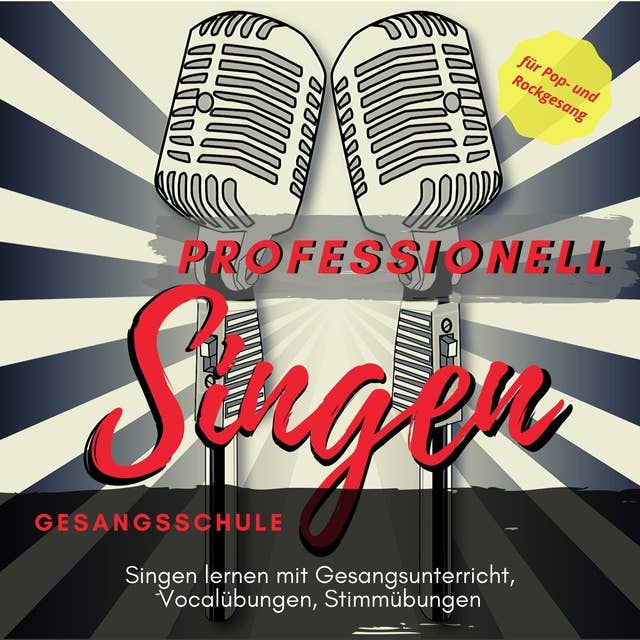 Professionell singen - Gesangsschule: Singen lernen mit Gesangsunterricht, Vocalübungen, Stimmübungen für Pop- und Rockgesang