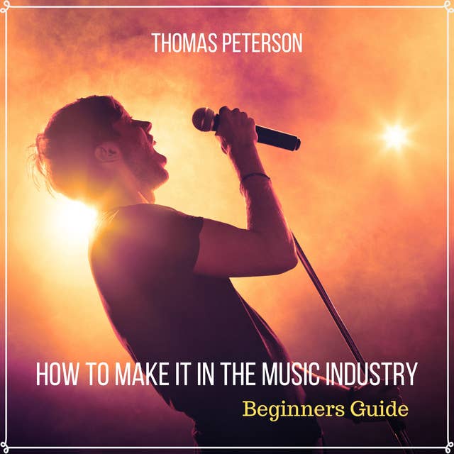 How to Make It in the Music Industry: Beginners Guide