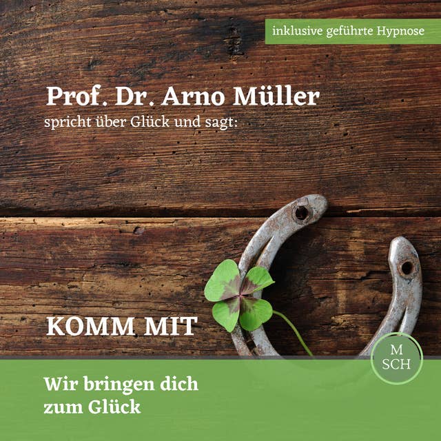 Prof. Dr. Arno Müller spricht über Glück und sagt: Komm mit: Wir bringen dich zum Glück