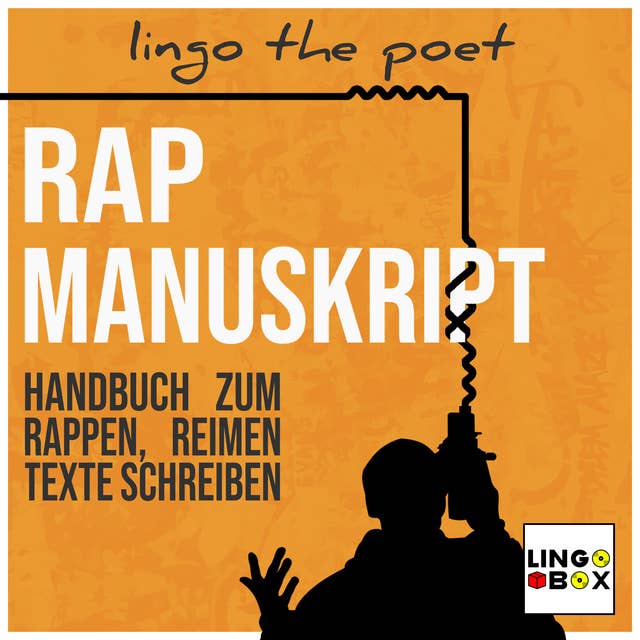 Rap Manuskript: Handbuch zum Rappen, Reimen, Texte Schreiben