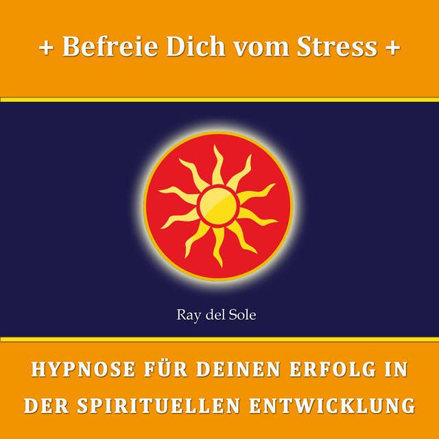 Befreie Dich vom Stress: Hypnose für Deinen Erfolg in der Spirituellen Entwicklung