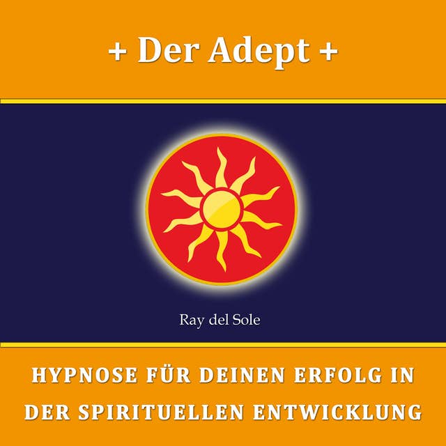 Der Adept: Hypnose für Deinen Erfolg in der Spirituellen Entwicklung