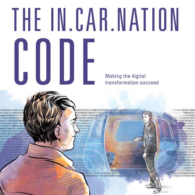 The In-Car-Nation Code: Making the Digital Transformation Succeed.
