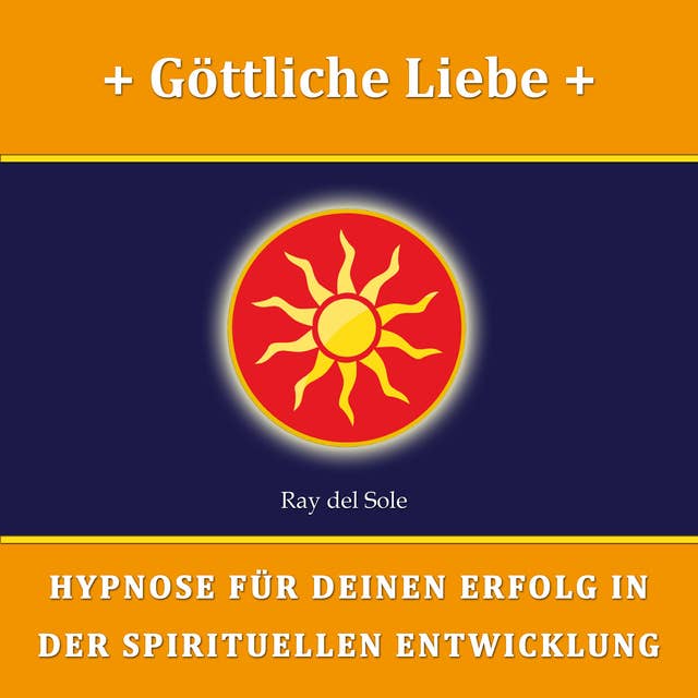 Göttliche Liebe: Hypnose für Deinen Erfolg in der Spirituellen Entwicklung