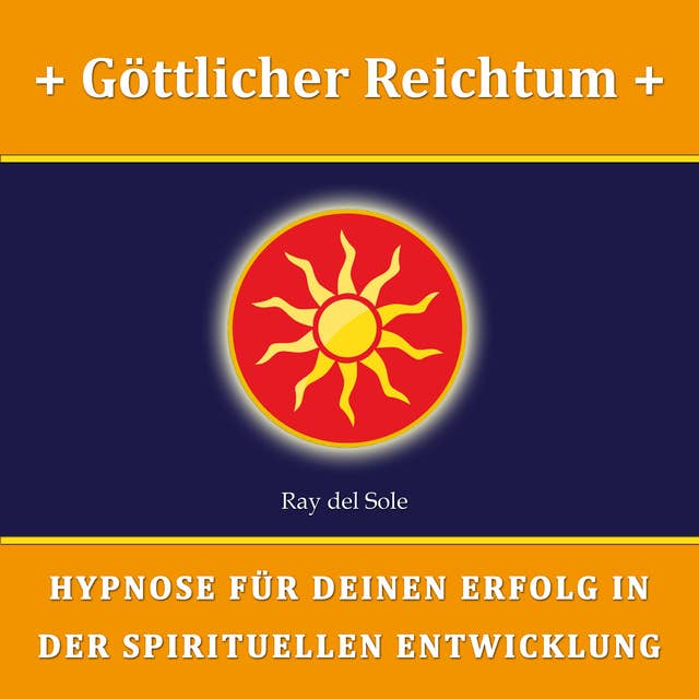 Göttlicher Reichtum: Hypnose für Deinen Erfolg in der Spirituellen Entwicklung