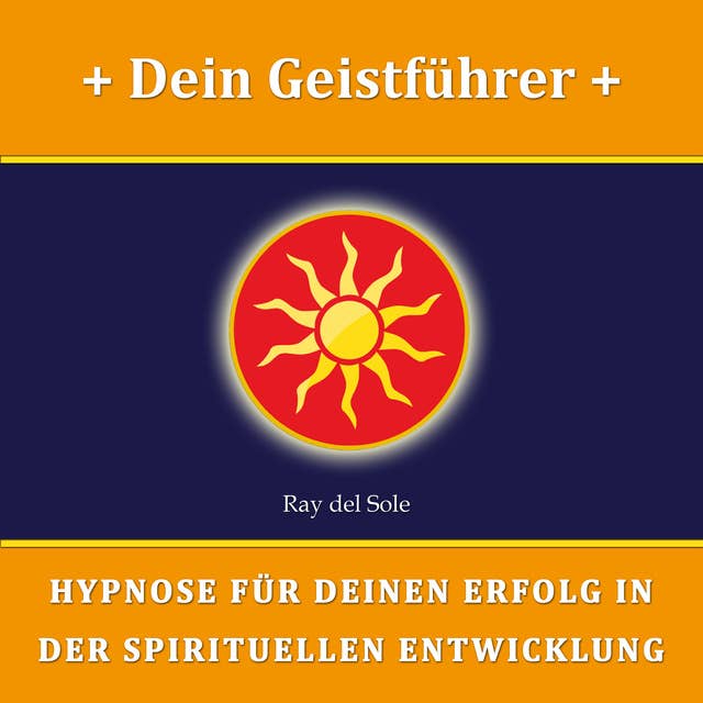 Dein Geistführer: Hypnose für Deinen Erfolg in der Spirituellen Entwicklung