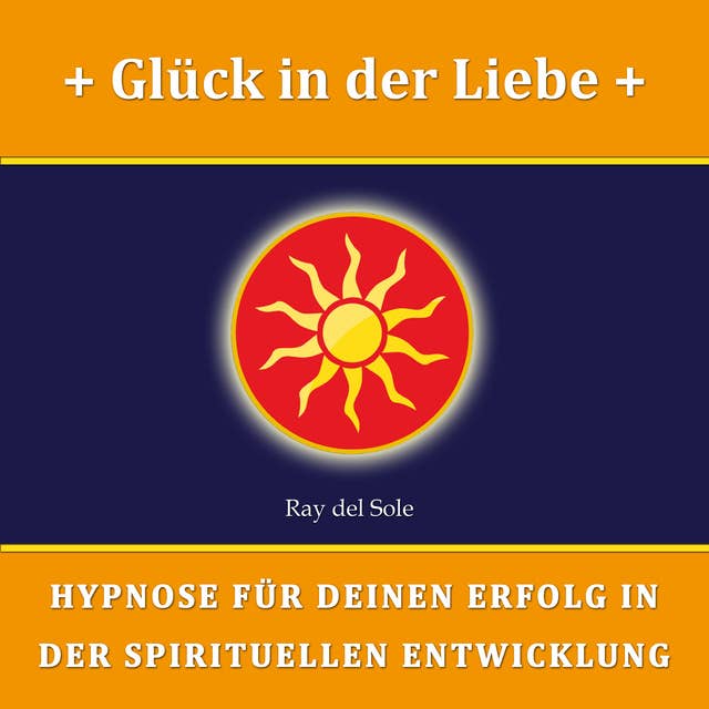 Glück in der Liebe: Hypnose für Deinen Erfolg in der Spirituellen Entwicklung