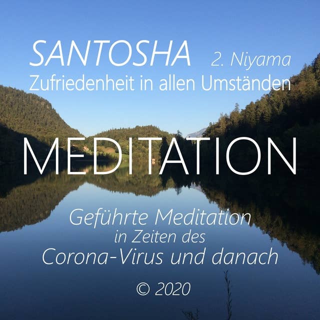 Santosha (2. Niyama) - Zufriedenheit in allen Umständen: Geführte Meditation in Zeiten des Corona-Virus und danach