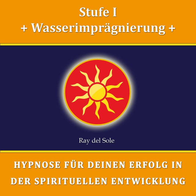 Stufe I: Wasserimprägnierung: Hypnose für Deinen Erfolg in der Spirituellen Entwicklung